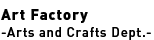 Art Factory -Arts and Crafts Dept.-